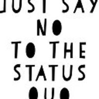 SAY NO TO STATUS QUO